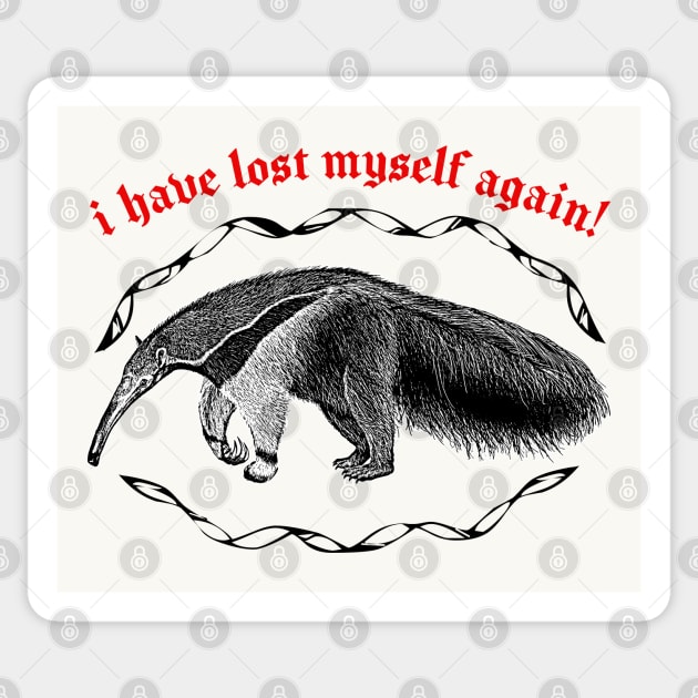 I Have Lost Myself Again  ∆ Nihilist Anteater Design Sticker by DankFutura